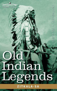 Title: Old Indian Legends, Author: Zitkala-Sa