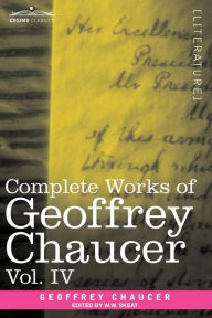 Title: Complete Works of Geoffrey Chaucer, Vol. IV: The Canterbury Tales (in Seven Volumes), Author: Geoffrey Chaucer