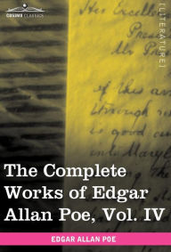 Title: The Complete Works of Edgar Allan Poe, Vol. IV (in Ten Volumes): Tales, Author: Edgar Allan Poe