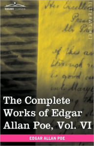 Title: The Complete Works of Edgar Allan Poe, Vol. VI (in Ten Volumes): Tales, Author: Edgar Allan Poe
