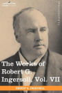 The Works of Robert G. Ingersoll, Vol. VII (in 12 Volumes)