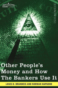 Title: Other People's Money and How the Bankers Use It, Author: Louis D. Brandeis