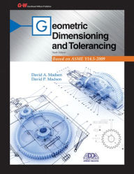 Title: Geometric Dimensioning and Tolerancing / Edition 9, Author: David A. Madsen