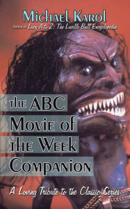 Title: The ABC Movie of the Week Companion: A Loving Tribute to the Classic Series, Author: Michael Karol