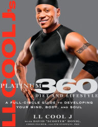 Title: LL Cool J's Platinum 360 Diet and Lifestyle: A Full-Circle Guide to Developing Your Mind, Body, and Soul, Author: LL Cool J