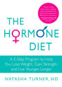 The Hormone Diet: A 3-Step Program to Help You Lose Weight, Gain Strength, and Live Younger Longer