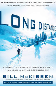 Title: Long Distance: Testing the Limits of Body and Spirit in a Year of Living Strenuously, Author: Bill McKibben