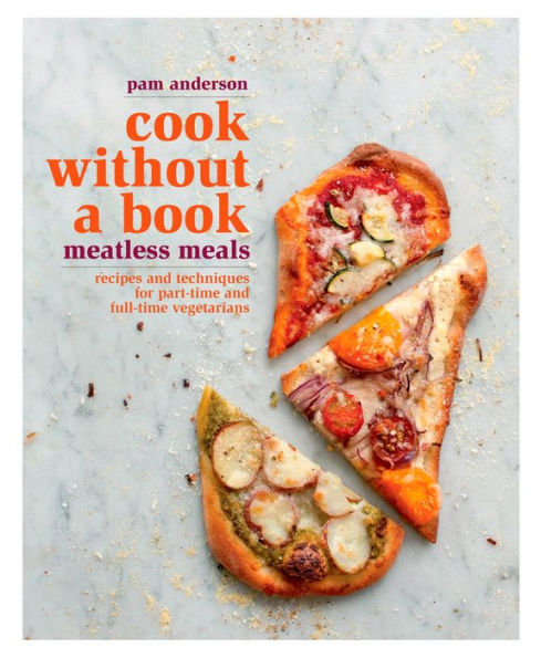 Cook without a Book: Meatless Meals: Recipes and Techniques for Part-Time and Full-Time Vegetarians: A Cookbook