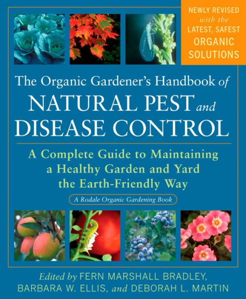 The Organic Gardener's Handbook of Natural Pest and Disease Control: A Complete Guide to Maintaining a Healthy Garden and Yard the Earth-Friendly Way