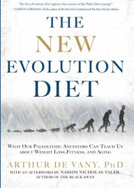 The New Evolution Diet: What Our Paleolithic Ancestors Can Teach Us about Weight Loss, Fitness, and Aging