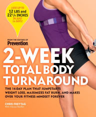 Title: 2-Week Total Body Turnaround: The 14-Day Plan That Jumpstarts Weight Loss, Maximizes Fat Burn, and Makes Over Your Fitness Mindset Forever, Author: Chris Freytag