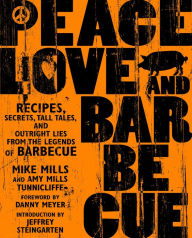 Title: Peace, Love & Barbecue: Recipes, Secrets, Tall Tales, and Outright Lies from the Legends of Barbecue: A Cookbook, Author: Mike Mills