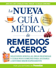 La nueva guia medica de remedios caseros: Soluciones sencillas, ideas ingeniosas y curas poco comunes para ayudarle a sentirse mejor rapidamenta