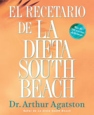 Title: El Recetario de La Dieta South Beach: Mas de 200 recetas deliciosas, Author: Arthur Agatston