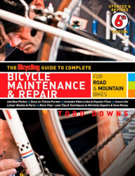 Title: The Bicycling Guide to Complete Bicycle Maintenance & Repair: For Road & Mountain Bikes, Author: Todd Downs