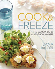 Cook & Freeze: 150 Delicious Dishes to Serve Now and Later