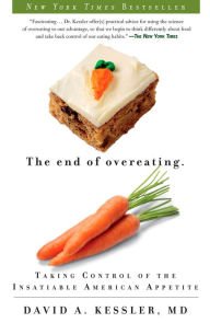 Title: The End of Overeating: Taking Control of the Insatiable American Appetite, Author: David A. Kessler