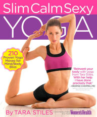 Title: Slim, Calm, Sexy Yoga: The 15-Minute Yoga Solution for Feeling-and Looking - Your Best from Head to Toe, Author: Tara Stiles