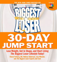 The Biggest Loser 30-Day Jump Start: Lose Weight, Get in Shape, and Start Living the Biggest Loser Lifestyle Today
