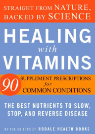 Healing with Vitamins: Straight from Nature, Backed by Science--The Best Nutrients to Slow, Stop, and Reverse Disease