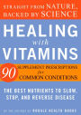 Healing with Vitamins: Straight from Nature, Backed by Science--The Best Nutrients to Slow, Stop, and Reverse Disease