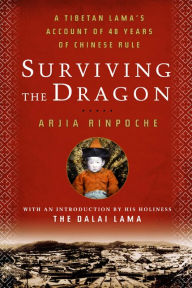 Surviving the Dragon: A Tibetan Lama's Life Under Chinese Rule