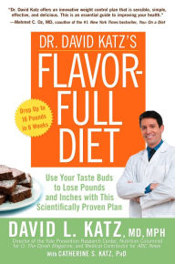 Title: Dr. David Katz's Flavor-Full Diet: Use Your Tastebuds to Lose Pounds and Inches with this Scientifically Proven Plan, Author: David L. Katz