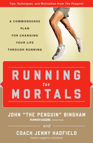 Running for Mortals: A Commonsense Plan for Changing Your Life With Running