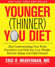 Younger (Thinner) You Diet: How Understanding Your Brain Chemistry Can Help You Lose Weight, Reverse Aging, and Fight Disease