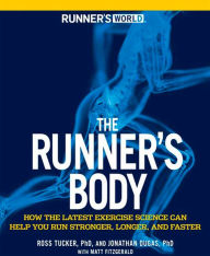 Runner's World The Runner's Body: How the Latest Exercise Science Can Help You Run Stronger, Longer, and Faster