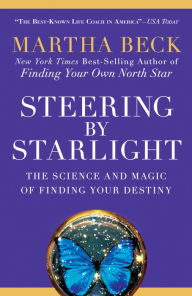 Title: Steering by Starlight: The Science and Magic of Finding Your Destiny, Author: Martha Beck