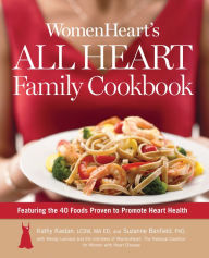 Title: WomenHeart's All Heart Family Cookbook: Featuring the 40 Foods Proven to Promote Heart Health, Author: Kathy Kastan