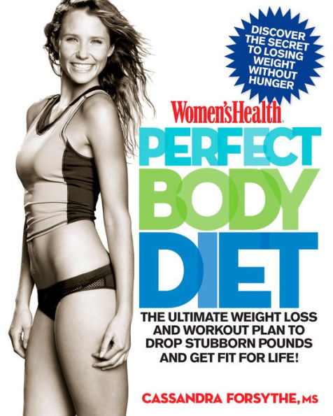 Women's Health Perfect Body Diet: The Ultimate Weight Loss and Workout Plan to Drop Stubborn Pounds and Get Fit for Life!