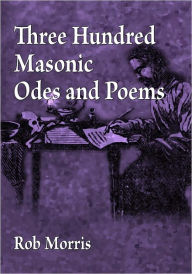 Title: Three Hundred Masonic Odes and Poems, Author: Rob Morris