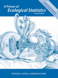 Title: A Primer of Ecological Statistics / Edition 2, Author: Nicholas J. Gotelli