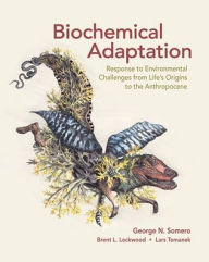 Title: Biochemical Adaptation: Response to Environmental Challenges from Life's Origins to the Anthropocene / Edition 1, Author: George N. Somero
