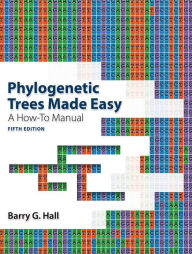 Title: Phylogenetic Trees Made Easy: A How-To Manual / Edition 5, Author: Barry G. Hall