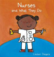 Title: Nurses and What They Do, Author: Liesbet Slegers