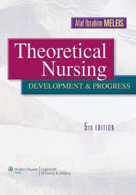 Title: Theoretical Nursing: Development and Progress / Edition 5, Author: Afaf Ibrahim Meleis PhD