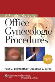 Title: A Practical Guide to Office Gynecologic Procedures / Edition 2, Author: Paul D Blumenthal MD
