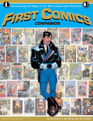 Title: First Comics Companion: Showcasing the Saga of the '80s Independent Publisher, Author: Richard J. Arndt