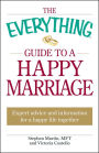 The Everything Guide to a Happy Marriage: Expert advice and information for a happy life together