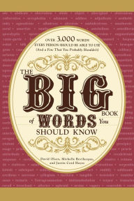 The Big Book of Words You Should Know: Over 3,000 Words Every Person Should be Able to Use (And a few that you probably shouldn't)