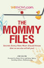 SheKnows.com Presents - The Mommy Files: Secrets Every New Mom Should Know (that no one else will tell you!)