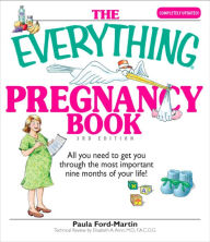 The Everything Pregnancy Book: All You Need to Get You Through the Most Important Nine Months of Your Life