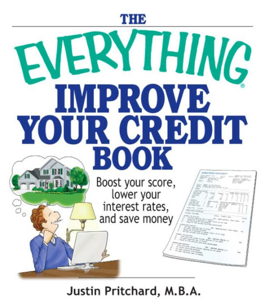 The Everything Improve Your Credit Book Boost Your Score, Lower Your