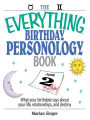 The Everything Birthday Personology Book: What Your Birthdate Says About Your Life, Relationships, And Destiny