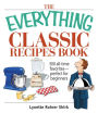 The Everything Classic Recipes Book: 300 All-time Favorites Perfect for Beginners
