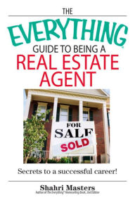 Title: The Everything Guide To Being A Real Estate Agent: Secrets to a Successful Career!, Author: Shahri Masters