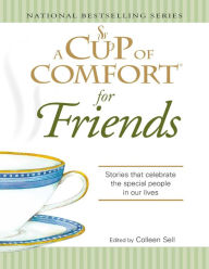 A Cup of Comfort for Friends: Stories That Celebrate the Special People in Our Lives